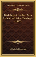 Karl August Credner: Sein Leben Und Seine Theologie 1113380012 Book Cover