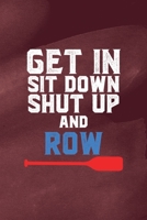 Get In Sit Down Shut Up Row: All Purpose 6x9 Blank Lined Notebook Journal Way Better Than A Card Trendy Unique Gift Red Texture Rowing 170797036X Book Cover