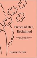 Pieces of Her, Reclaimed: A Journey Through Strength, Healing & Love B0FYZ2NKDZ Book Cover