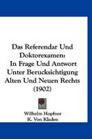 Das Referendar Und Doktorexamen: In Frage Und Antwort Unter Berucksichtigung Alten Und Neuen Rechts (1902) 1168139678 Book Cover