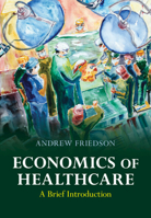 Economics of Healthcare: A Brief Introduction 1009258451 Book Cover