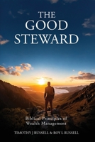 Good Steward : Biblical Principles of Wealth Management 1637463251 Book Cover