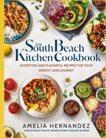 The South Beach Kitchen Cookbook: Satisfying and Flavorful Recipes for Your Weight Loss Journey B0C5KNL9XY Book Cover
