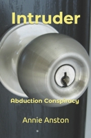 Intruder: Abduction Conspiracy 1520990340 Book Cover