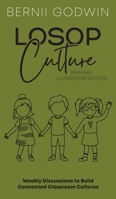 Loving our Students on Purpose (LoSoP) Culture Primary Classroom Edition: Weekly Discussions to Build Connected Classroom Cultures (The Culture Momentum Pocketbook) 0645904635 Book Cover