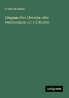 Längtan efter Äfventyr; eller Perukmakarn och Härfrisörn 3368217143 Book Cover