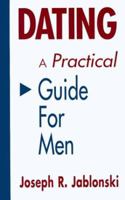 Dating: A Practical Guide for Men 1878821105 Book Cover