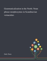 Grammaticalization in the North: Noun phrase morphosyntax in Scandinavian vernaculars 3944675789 Book Cover