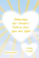 Celebrating Our Creator's Truth of Love, Life, and Light: A Child of Light 1778834744 Book Cover