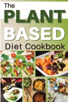 The Plant Based Diet Cookbook: HEALTHY FLEXIBLE PLANT-BASED RECIPES FOR EATING WELL AND IMPROVE YOUR SEX LIFE EVERYDAY. 50 Recipes With Pictures 1802933468 Book Cover