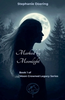 Marked by Moonlight (The Moon Crowned Legacy) B0GS1KZCTC Book Cover