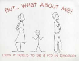 But...What about Me!: (How It Feels to Be a Kid in Divorce) 0965389588 Book Cover