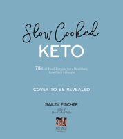 Slow Cooked Keto: 75 Real Food Recipes for a Healthier, Low-Carb Lifestyle 1645670821 Book Cover