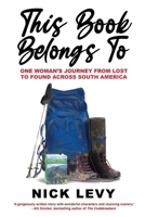 This Book Belongs To: One Woman's Journey from Lost to Found Across South America 0645300209 Book Cover