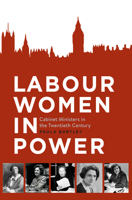 Labour Women in Power: Cabinet Ministers in the Twentieth Century 3030142876 Book Cover