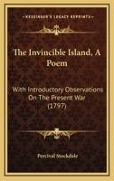 The Invincible Island, A Poem: With Introductory Observations On The Present War 110449471X Book Cover