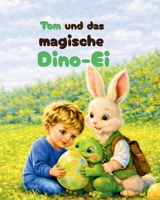 Tom und das magische Dino - Ei: Ein liebevolles Oster-Abenteuer für Kinder ab 3 Jahren (German Edition) B0GQPZ9NLY Book Cover
