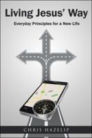 Living Jesus' Way: Everyday Principles for a New Life 1512770183 Book Cover