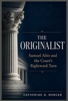 The Originalist: “Samuel Alito and the Court’s Rightward Turn” B0H3QGSP3T Book Cover