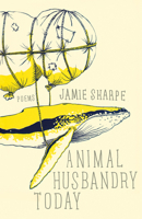 Animal Husbandry Today: Poems 1770411062 Book Cover