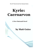 Kyrie: Caernarvon: A New Outreach Novel 1074716035 Book Cover