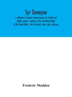 Syr Gawayne: A Collection of Ancient Romance Poems by Scottish & English Authors (Bannatyne Club. Edinburgh Publications ; No. 61) 1014786487 Book Cover