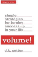 Volume: Simple Strategies for Turning Success Up in Your Life 1430312718 Book Cover
