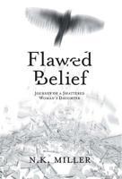 Flawed Belief: Journey of a Shattered Woman's Daughter 1525536680 Book Cover