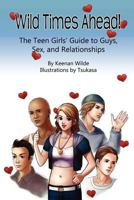 Wild Times Ahead! The Teen Girls' Guide to Guys, Sex, and Relationships 147521071X Book Cover