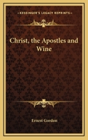 Christ, the Apostles and Wine 143258443X Book Cover