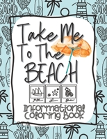 Take Me To The Beach Coloring Book: Information to Color While Learning B0BXMT96XC Book Cover