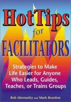 HotTips for Facilitators: Strategies to Make Life Easier for Anyone Who Leads, Guides, Teaches, or Trains Groups 1569761507 Book Cover