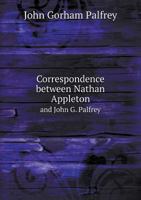 Correspondence Between Nathan Appleton and John G. Palfrey 0526449284 Book Cover