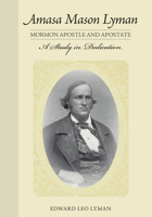 Amasa Mason Lyman, Mormon Apostle and Apostate: A Study in Dedication 1647690730 Book Cover