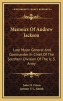 Memoirs of Andrew Jackson, Late Major General and Commander in Chief of the Southern Division of the Army of the United States 1019045779 Book Cover