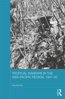 Tropical Warfare in the Asia-Pacific Region, 1941-45 0367871882 Book Cover