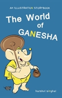 The World of Ganesha: Our Beloved Elephant God (Mythic Tales of Hindu Gods and Epics) 1068783729 Book Cover