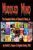 Muddled Mind: The Complete Works of Ed Wood, Jr. 1605430536 Book Cover