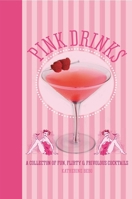 Pink Drinks: A Collection of Fun, Flirty and Frivolous cocktails 1849755000 Book Cover