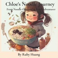 Chloe's Noodle Journey: From Noodle Obsessed to Food Adventurer B0C47RLRFF Book Cover