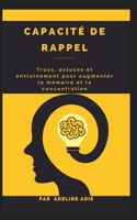 Capacit� de rappel: Trucs, astuces et entra�nement pour augmenter la m�moire et la concentration B0B92R1Q3J Book Cover