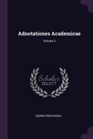 Adnotationes Academicae; Volume 3 1379082374 Book Cover