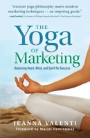 Yoga of Marketing : Balancing Heart, Mind, and Spirit for Success 1964686830 Book Cover