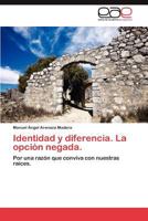 Identidad y diferencia. La opción negada.: Por una razón que conviva con nuestras raíces. 3848475944 Book Cover