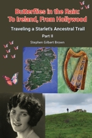 Butterflies in the Rain: To Ireland, From Hollywood - Traveling a Starlet's Ancestral Trail Part II B0GWVR46ST Book Cover