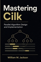 Mastering Cilk: Parallel Algorithm Design and Implementation B0HDKM8QGT Book Cover