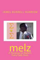 Melz: A Theology on Matters Every Lady Zests 1482672685 Book Cover