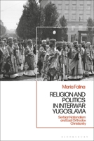 Religion and Politics in Interwar Yugoslavia: Serbian Nationalism and East Orthodox Christianity 1350282030 Book Cover