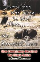 How Christianity Deceived The Black Nation: Everything Was Going So Well, Then We Accepted Jesus 1884855288 Book Cover