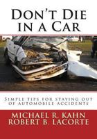 Don't Die in a Car: Simple Tips for Staying Out of Automobile Accidents 1492370487 Book Cover